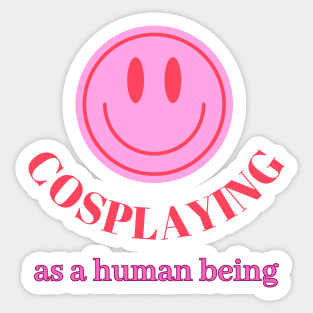 Cosplaying as  a human being Merch Sticker